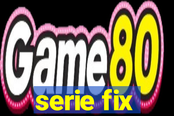 serie fix